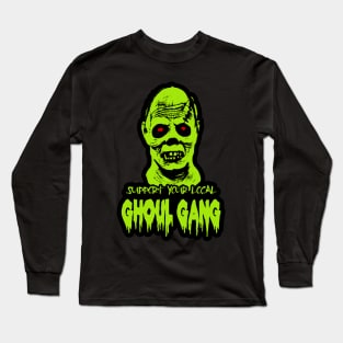 SUPPORT YOUR LOCAL GHOUL GANG Long Sleeve T-Shirt